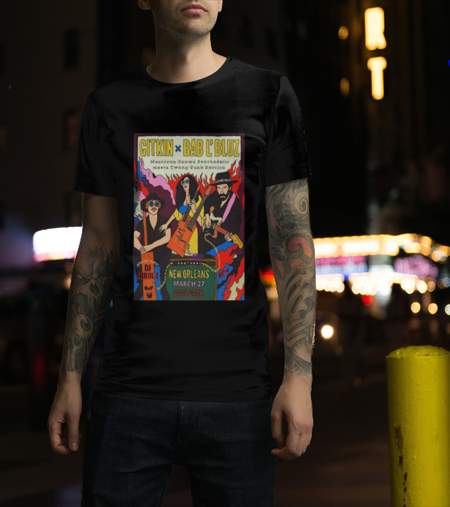 Gitkin Bab L'Bluz Moroccan Gnawa Psychedelic Twang Funk Exotica New Orleans March 27 Gasa Gasa DJ Carole 8PM T-Shirt