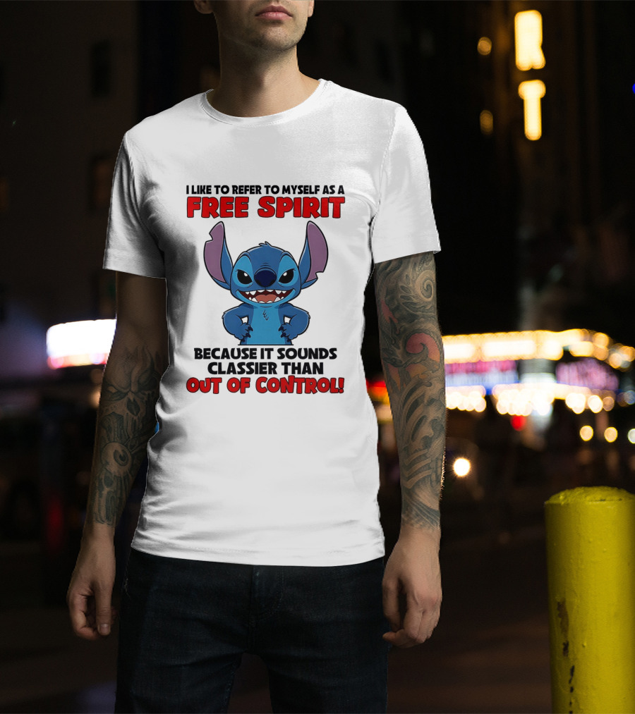 Stitch I Like To Refer To Myself As A Free Spirit Because It Sounds Classier Than Out Of Control T-Shirt