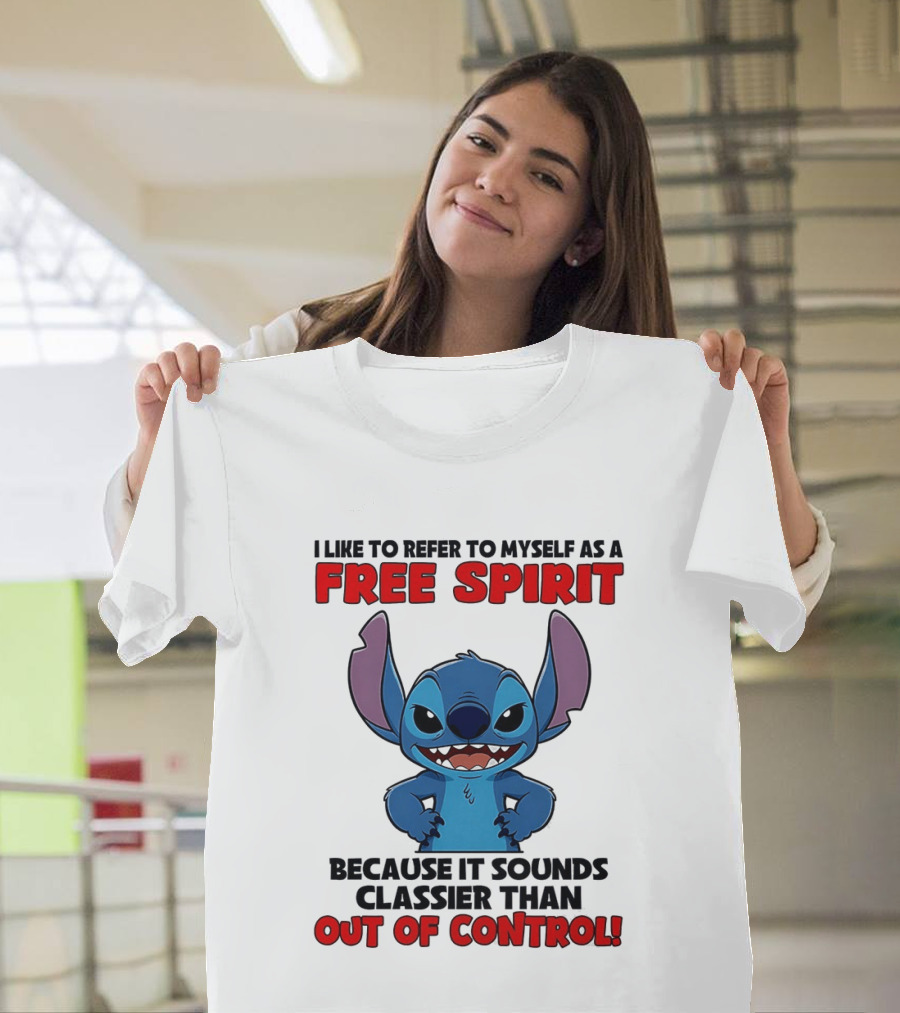 Stitch I Like To Refer To Myself As A Free Spirit Because It Sounds Classier Than Out Of Control T-Shirt