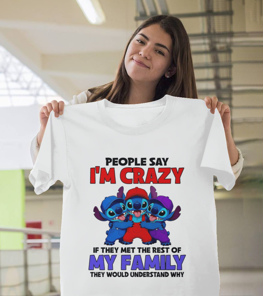 People Say I'm Crazy If They Met The Rest Of My Family They Would Understand Why Stitch Trio T-Shirt