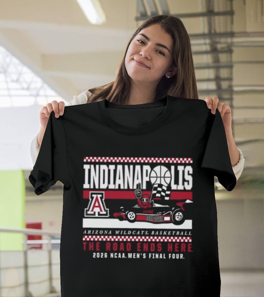 Indianapolis The Road Ends Here Arizona Wildcats Basketball 2026 NCAA Men's Final Four T-Shirt