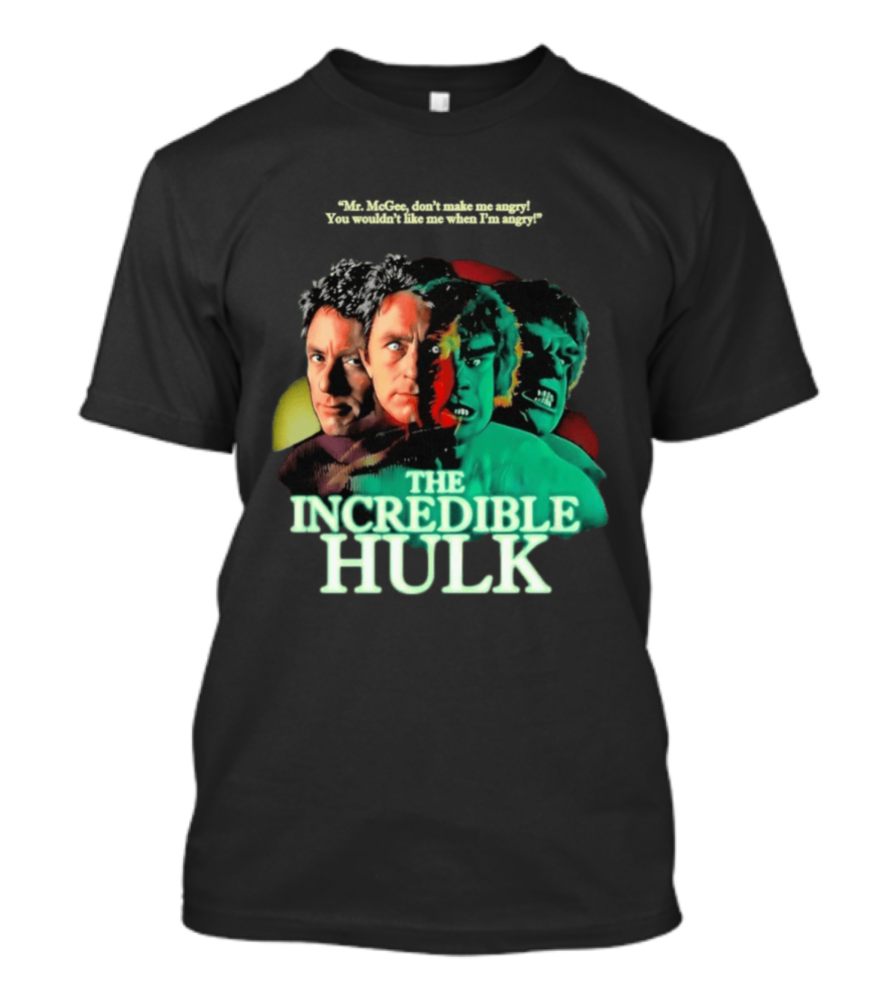 The Incredible Hulk TV Series Bill Bixby Lou Ferrigno Mr McGee Don't Make Me Angry You Wouldn't Like Me When I'm Angry T-Shirt