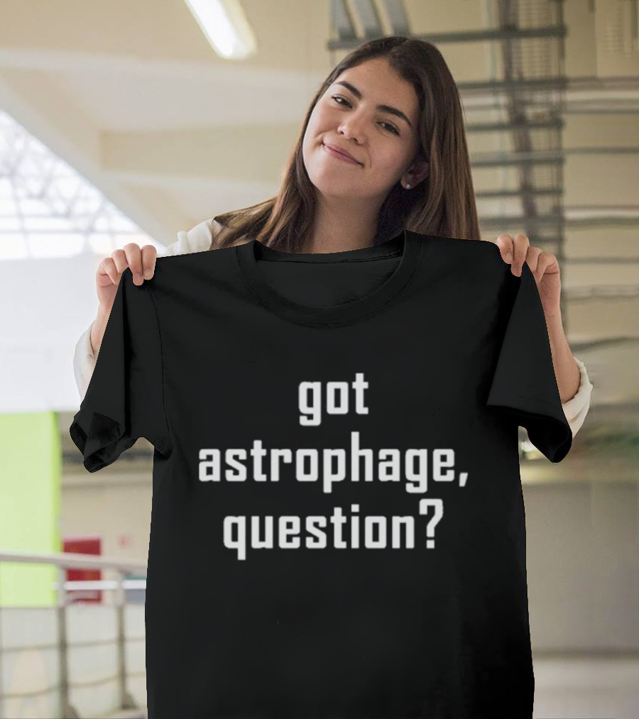 Got Astrophage Question T-Shirt