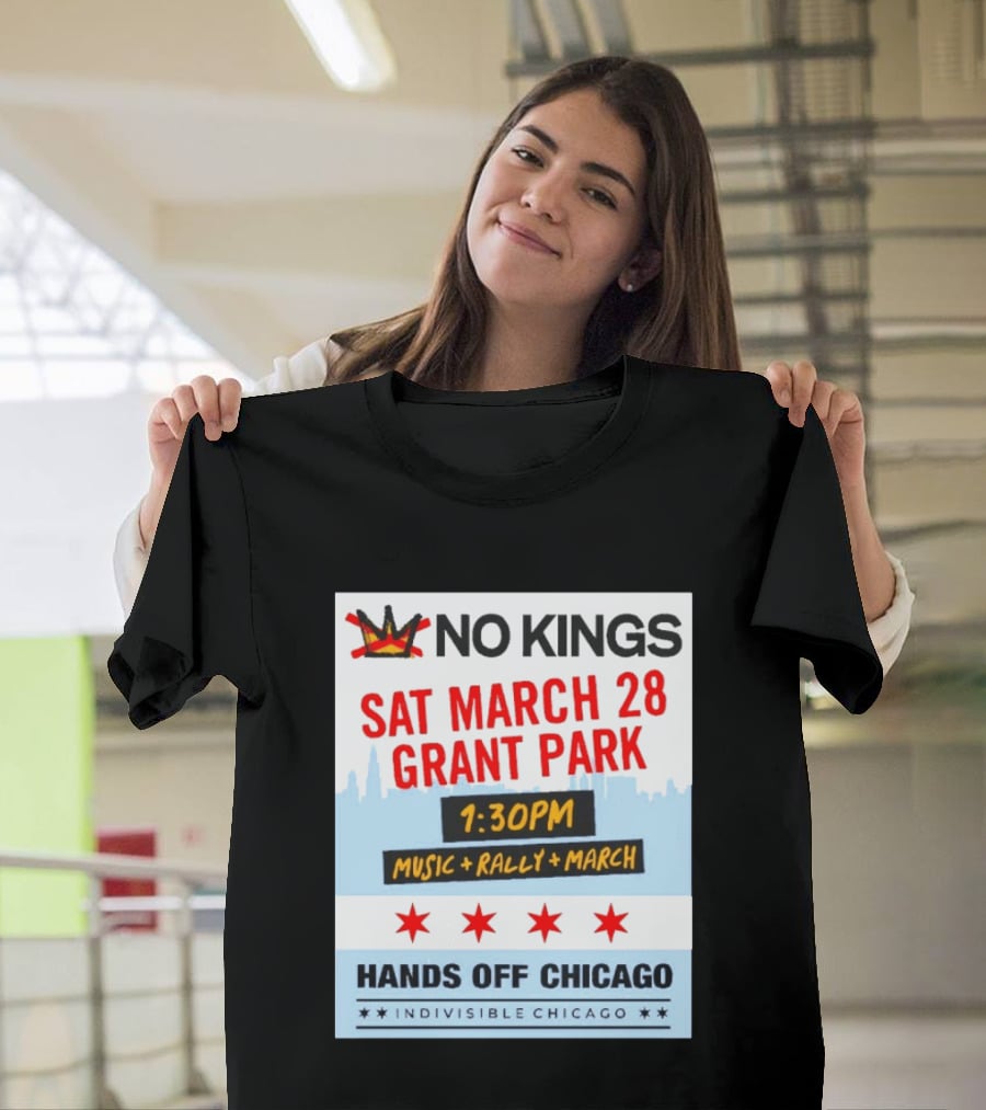 No Kings March 28 Grant Park Music Rally Hands Off Chicago Indivisible T-Shirt