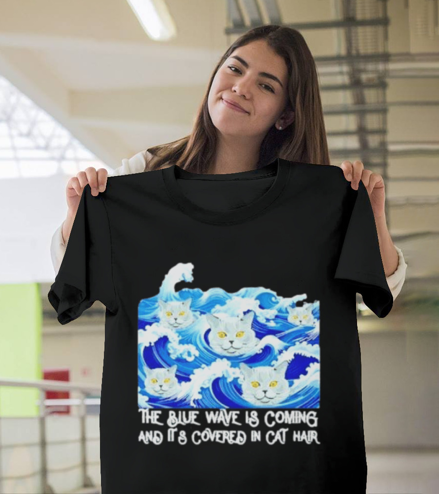 The Blue Wave Is Coming Covered In Cat Hair Cats For Kamala T-Shirt