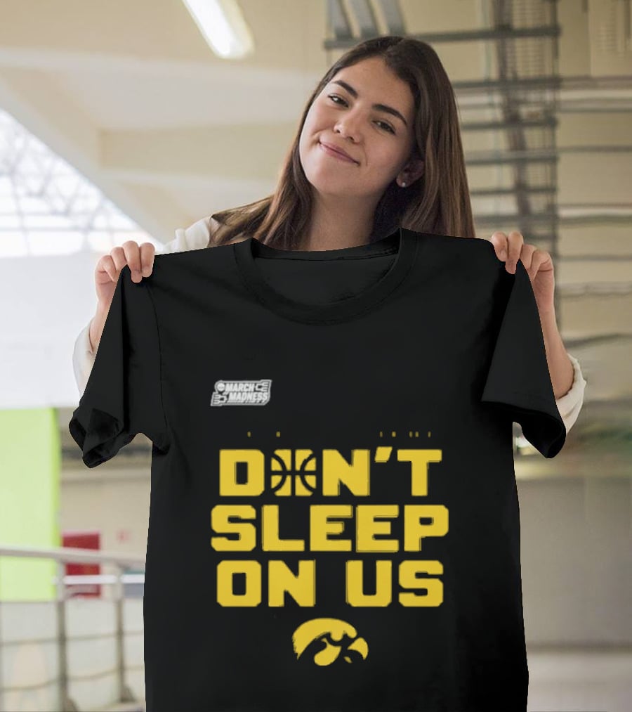 March Madness Iowa Hawkeyes Basketball Don't Sleep On Us T-Shirt