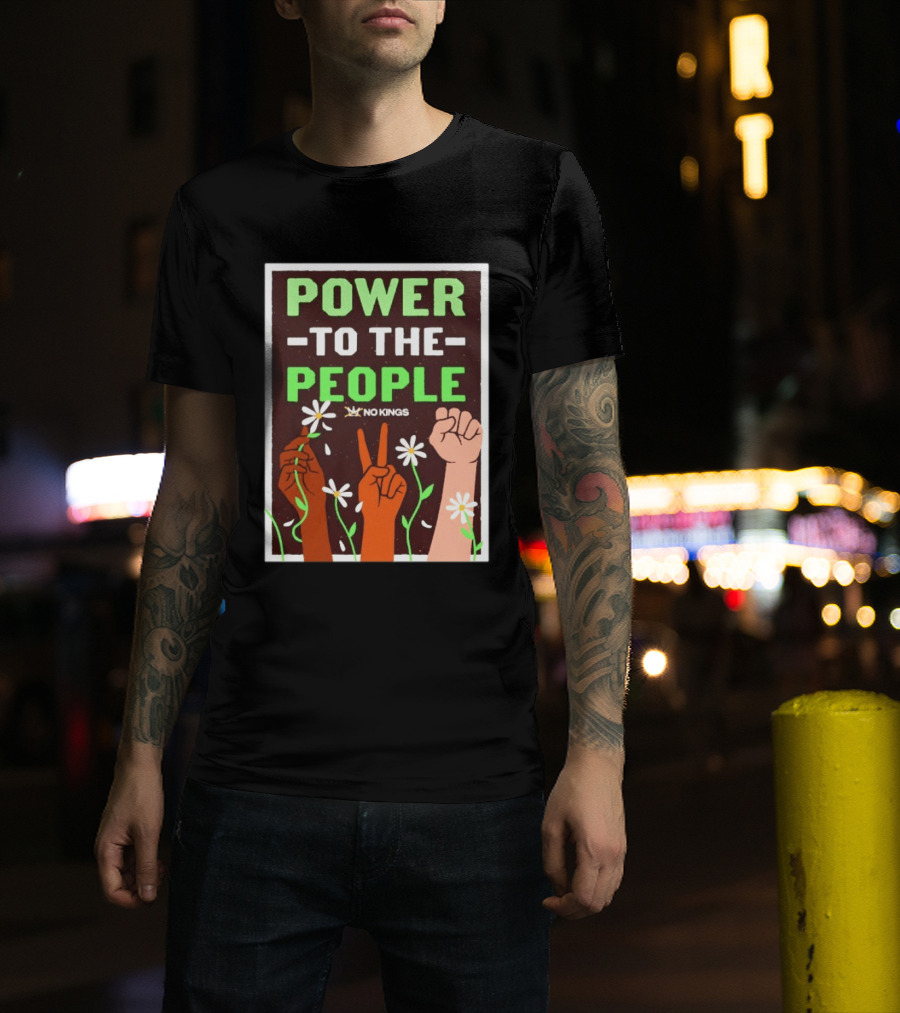 Power To The People No Kings Fist And Peace Sign With Daisies T-Shirt