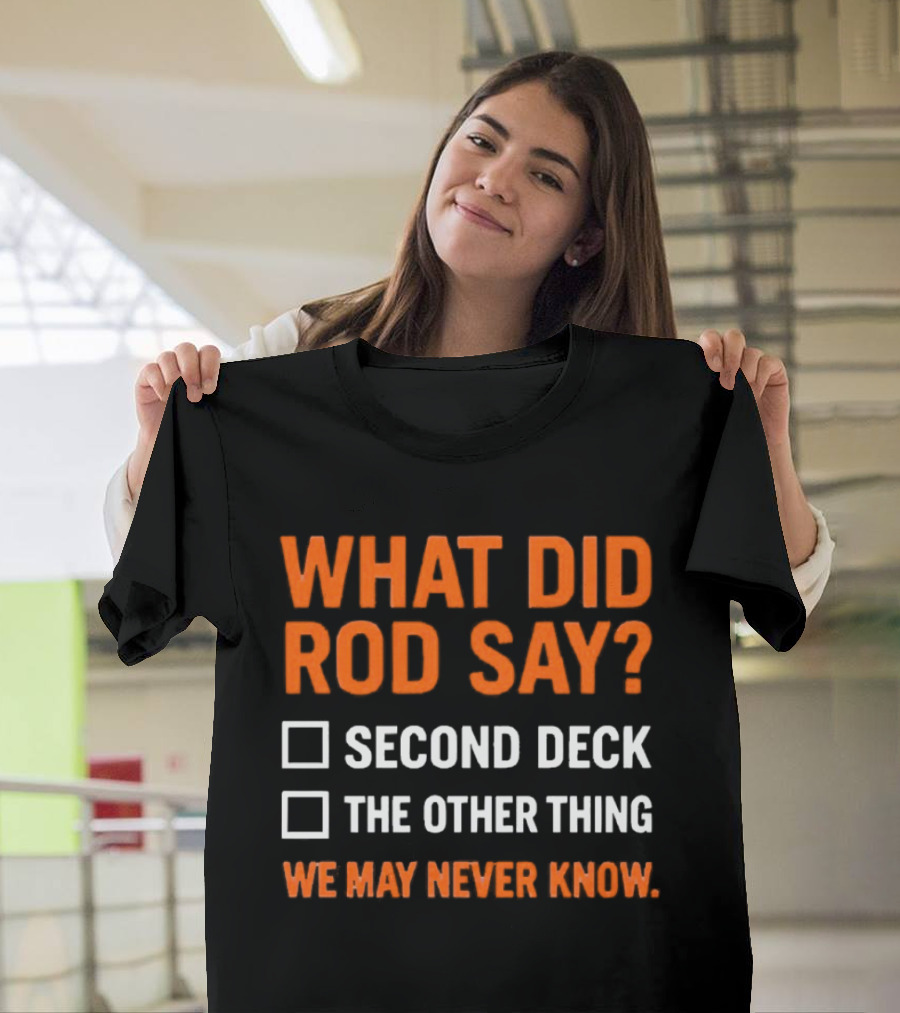What Did Rod Say Second Deck The Other Thing We May Never Know Detroit Tigers T-Shirt