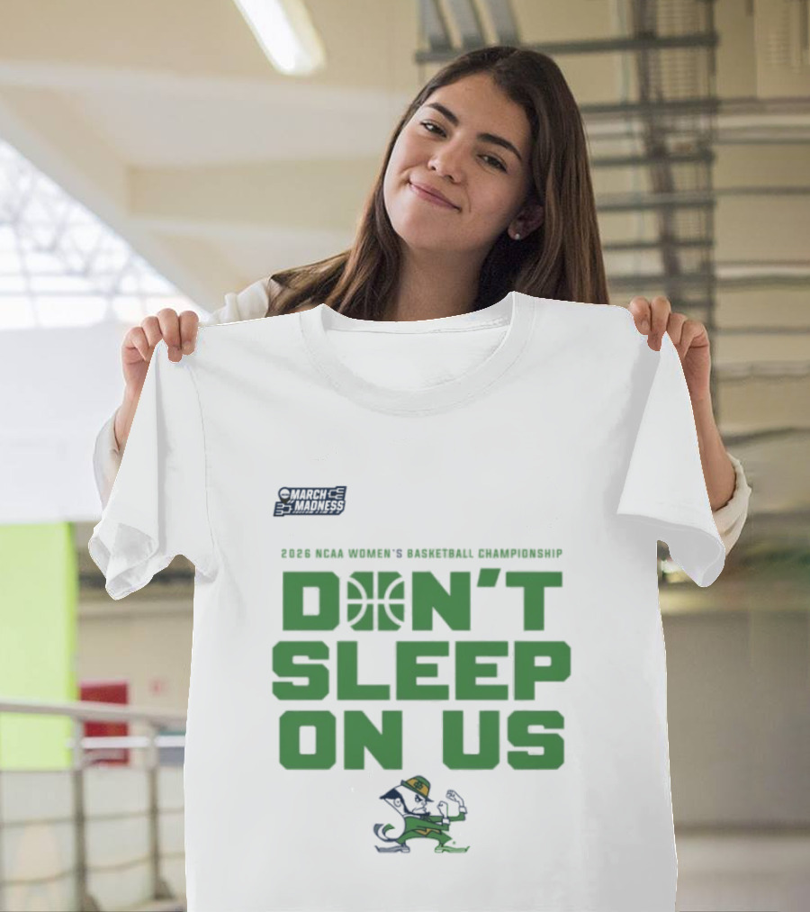 Notre Dame Fighting Irish Don't Sleep On Us 2026 NCAA Women's Basketball March Madness Championship T-Shirt