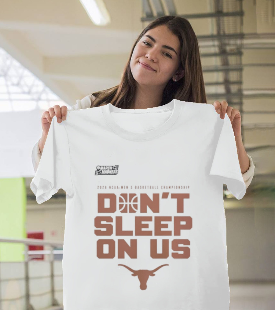 March Madness Texas Longhorns Men's Basketball Tournament Don't Sleep On Us T-Shirt