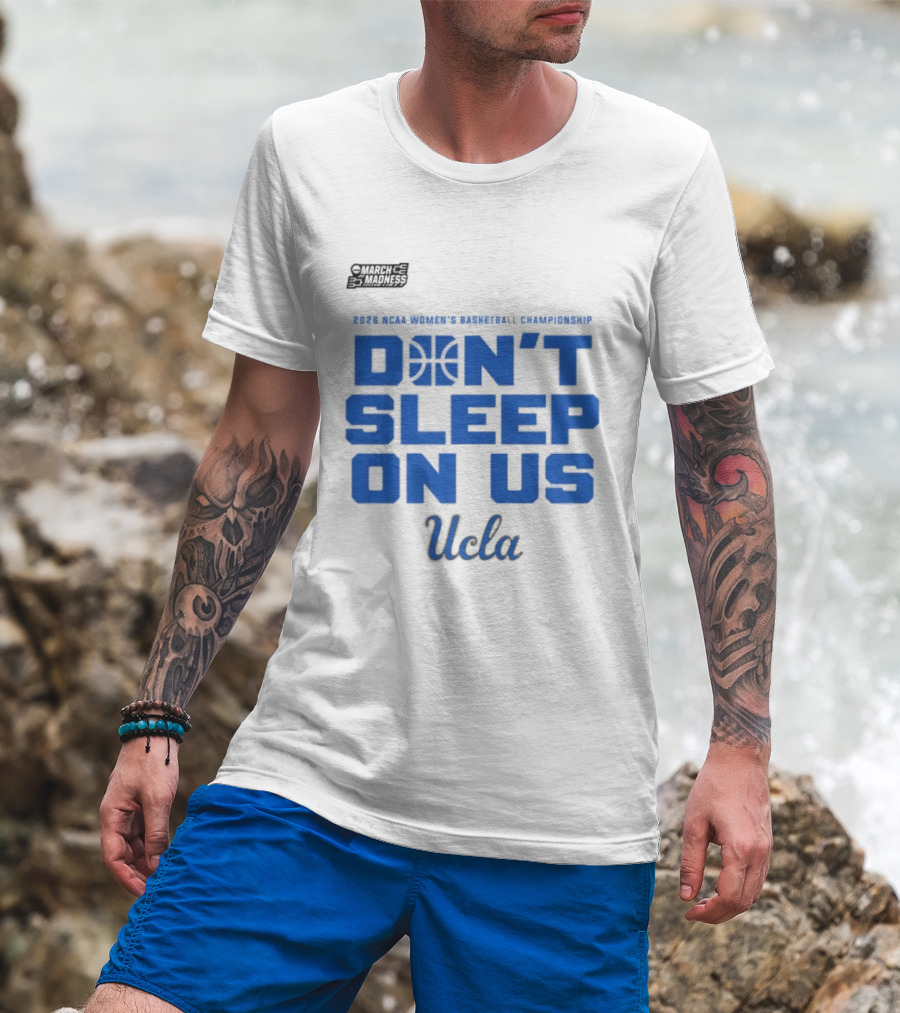 Ucla Bruins Don't Sleep On Us 2026 NCAA Women's Basketball March Madness T-Shirt