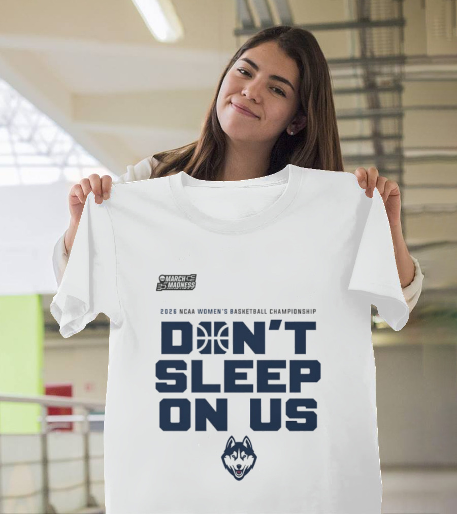 March Madness 2026 NCAA Women's Basketball Championship UConn Huskies Don't Sleep On Us T-Shirt