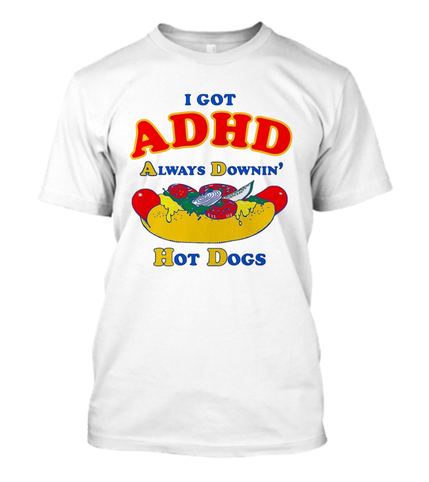 I Got ADHD Always Downin' Hot Dogs Retro Style Humor T-Shirt