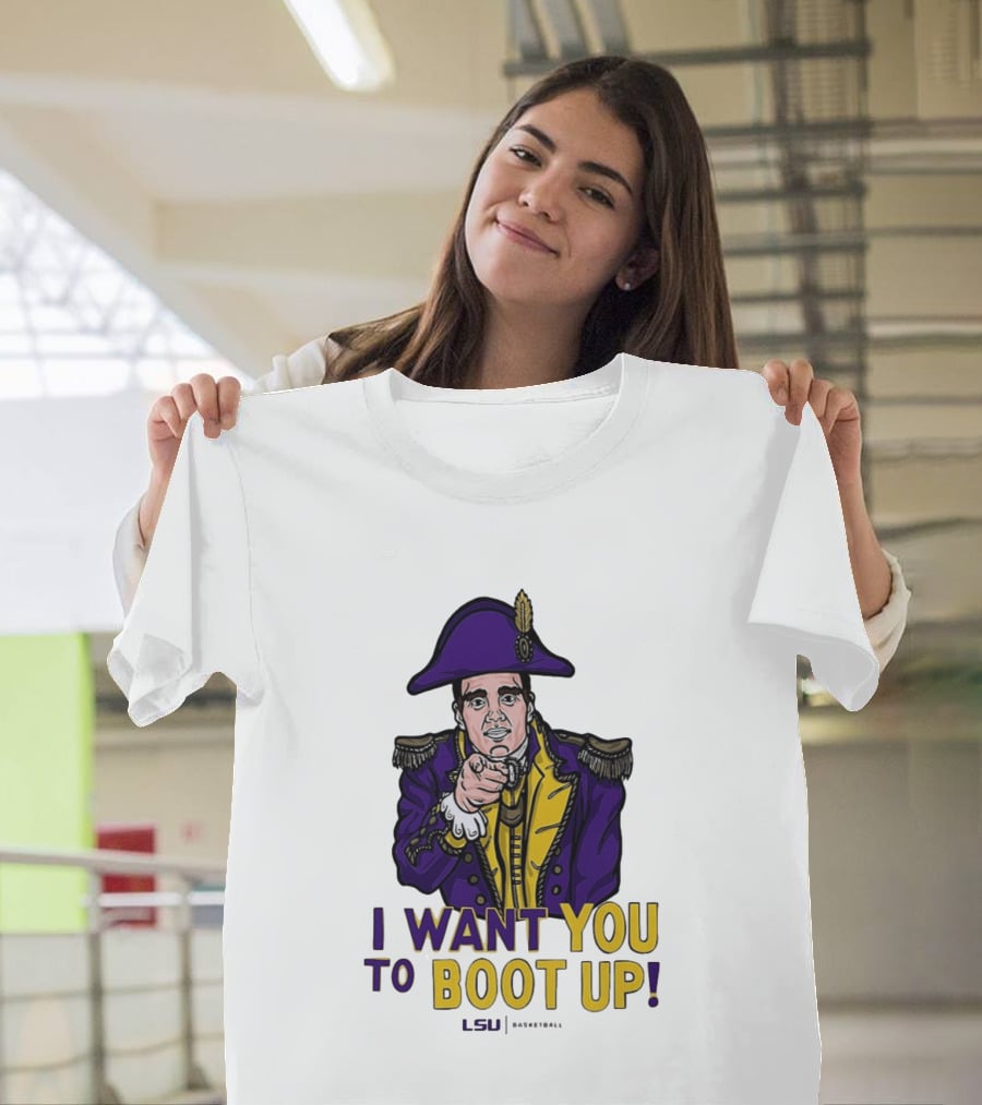I Want You To Boot Up LSU Basketball Fan T-Shirt