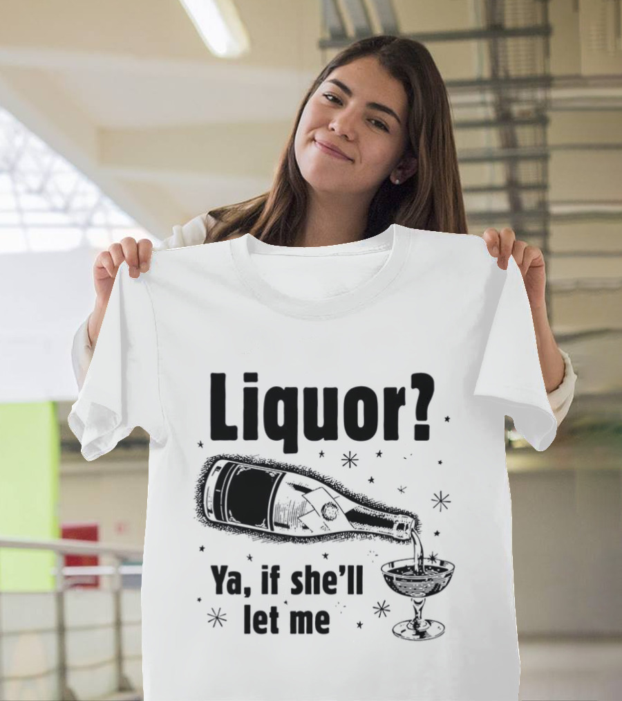 Liquor Ya If She'll Let Me Bottle Glass Star Bubbles T-Shirt
