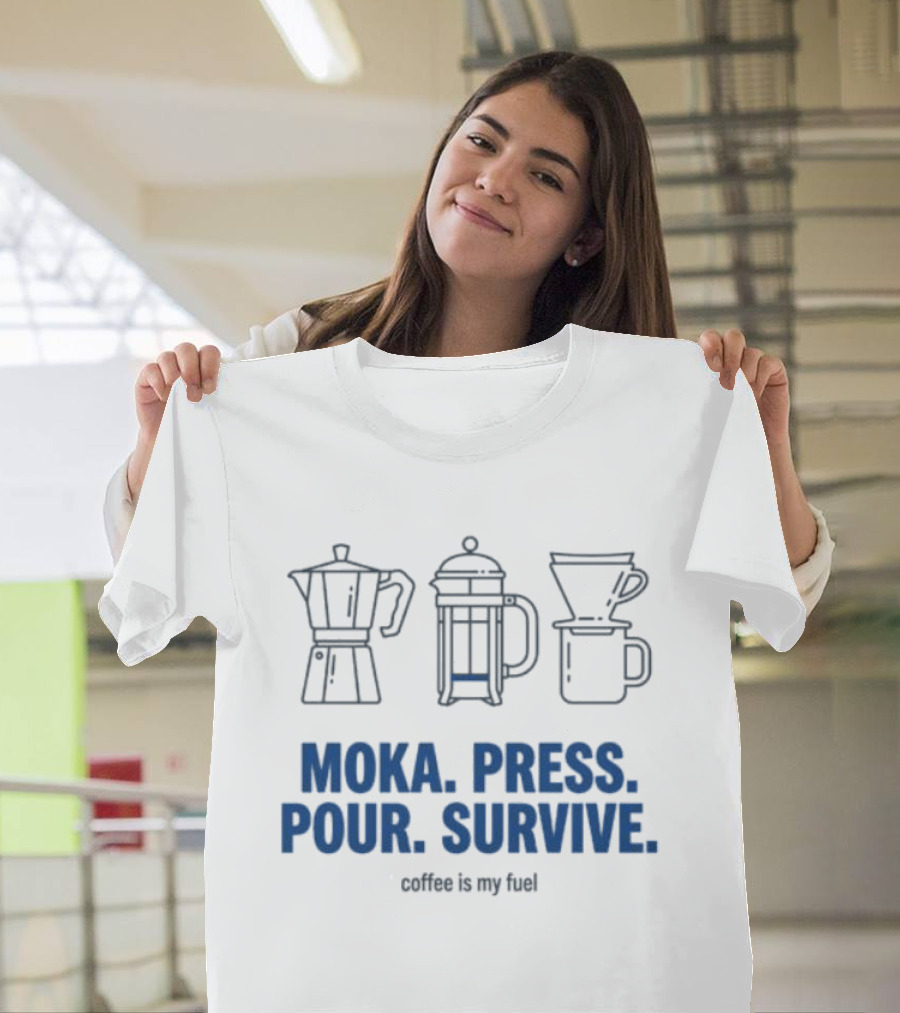 Moka Press Pour Survive Coffee Is My Fuel T-Shirt