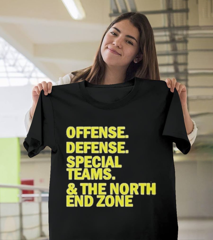 Offense Defense Special Teams The North End Zone T-Shirt