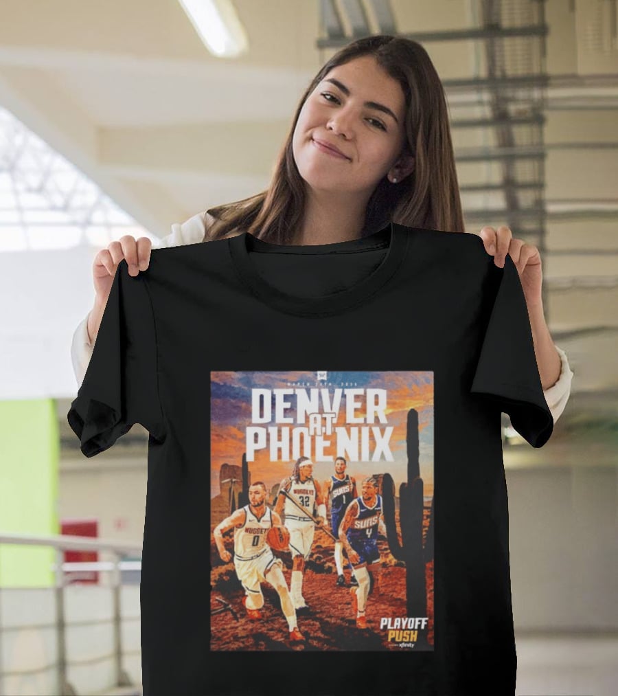 Denver At Phoenix Playoff Push Basketball Showdown In The Desert T-Shirt