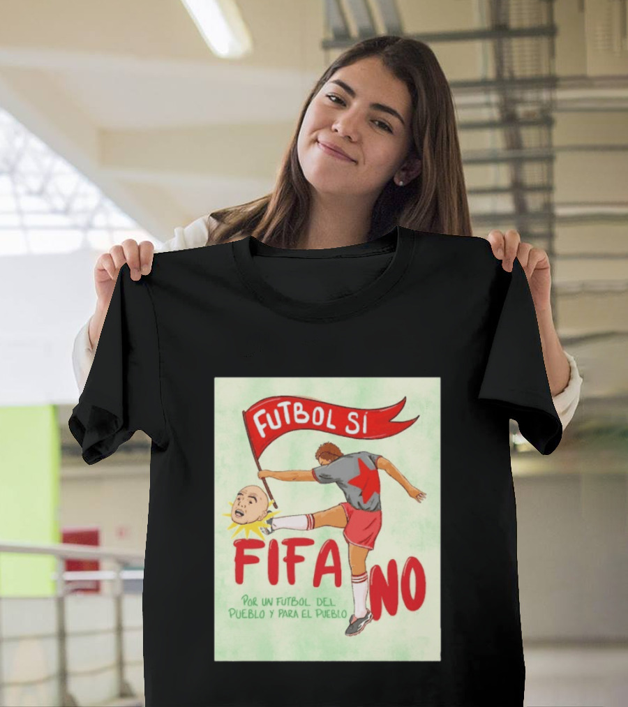 Futbol Sí FIFA No Por Un Futbol Del Pueblo Y Para El Pueblo Player Kicking Head T-Shirt