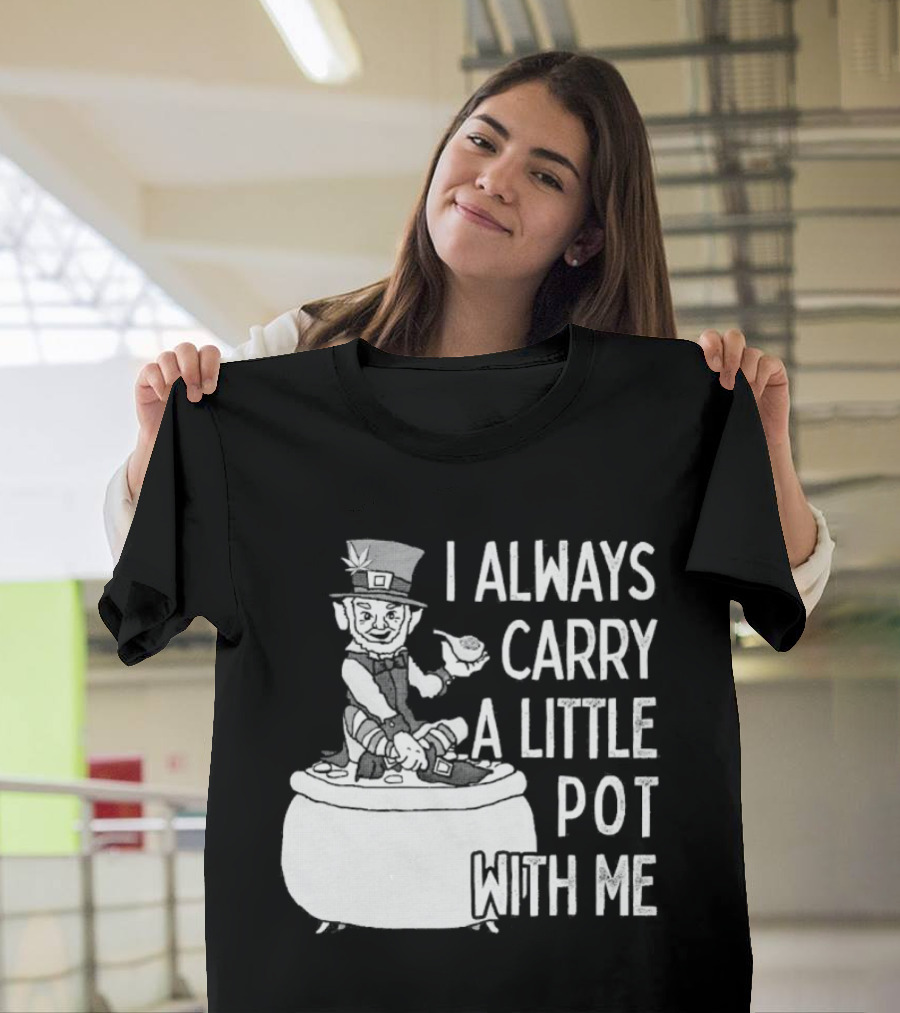 I Always Carry A Little Pot With Me St Patricks Day Leprechaun Hat T-Shirt