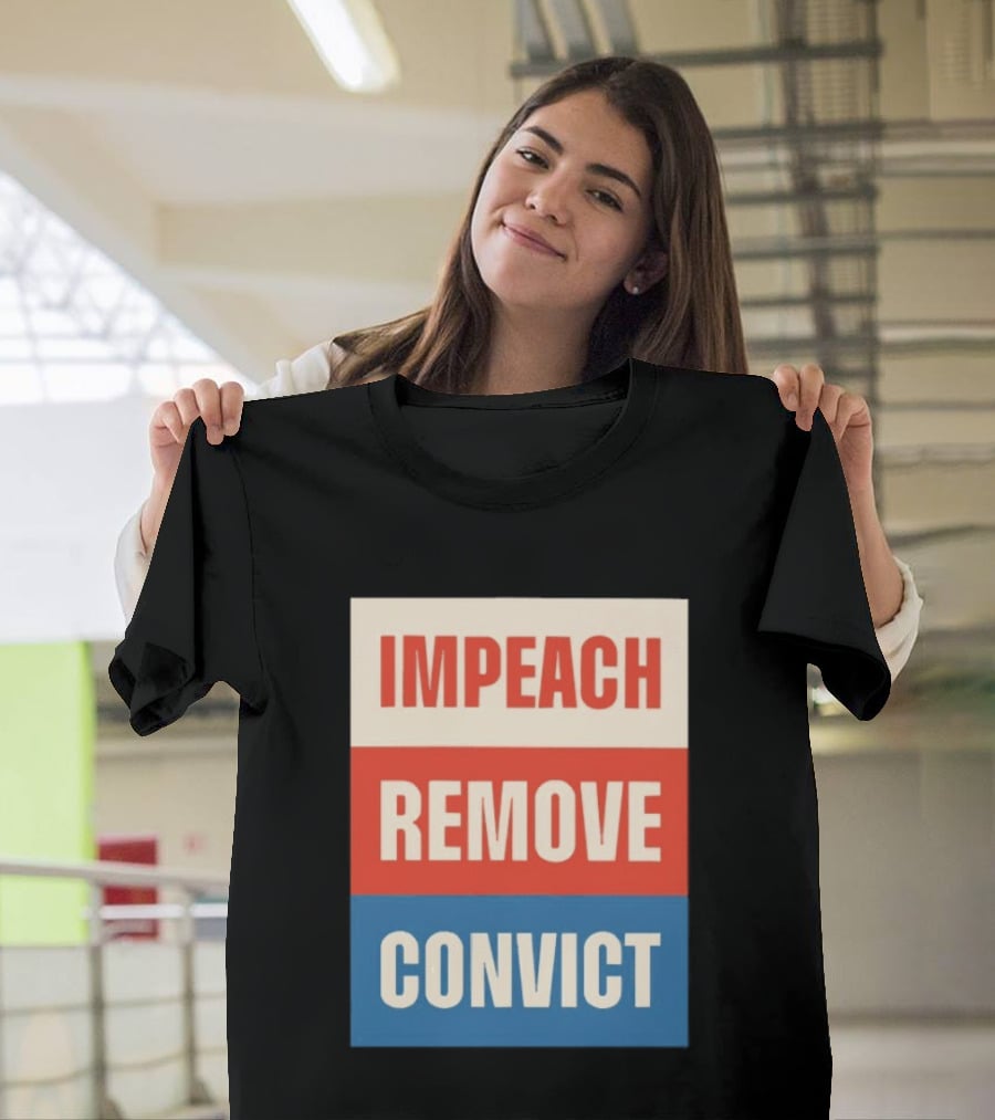 Impeach Remove Convict Political Expression T-Shirt