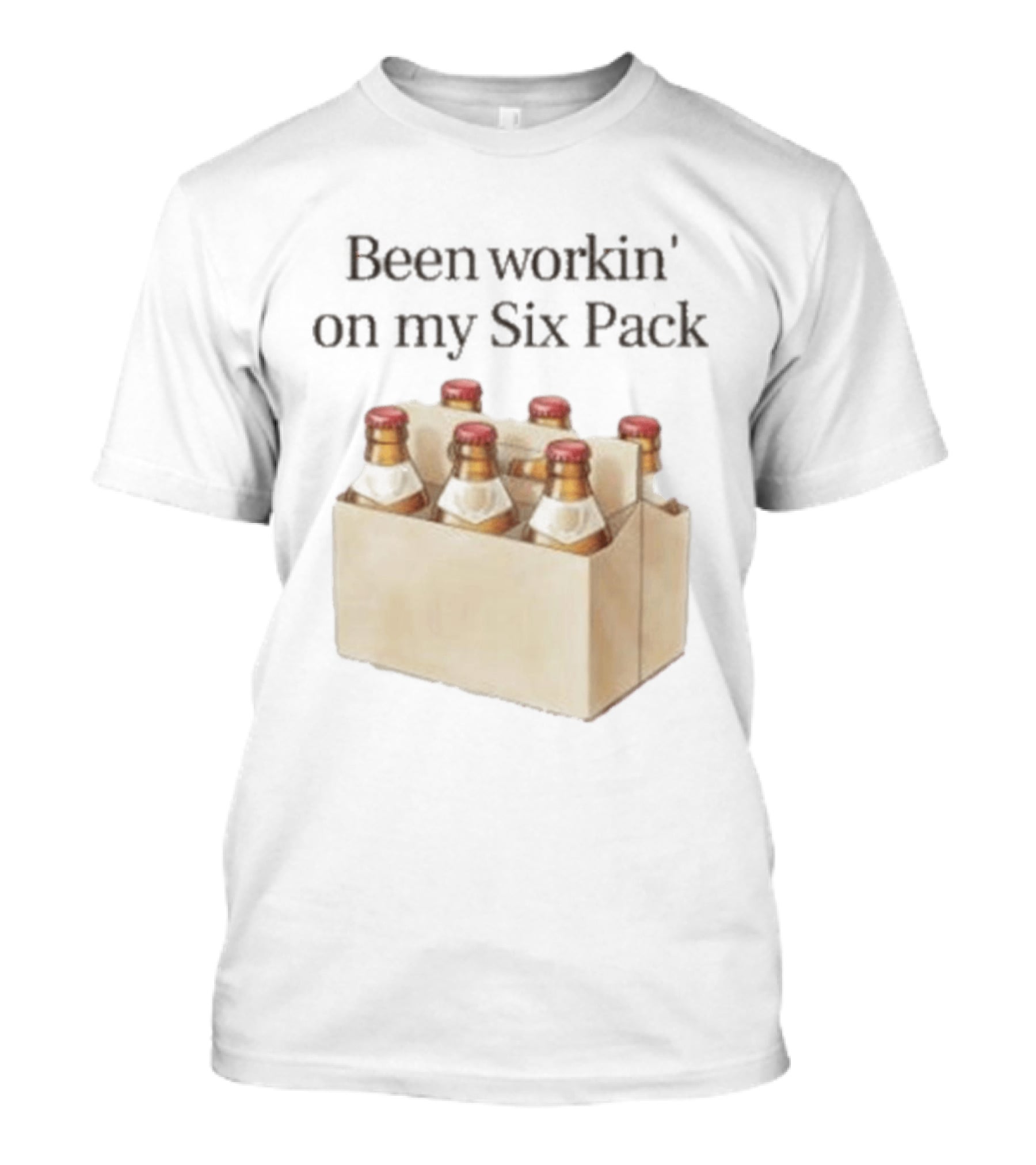 Been Workin' On My Six Pack Beer Bottle Humor T-Shirt