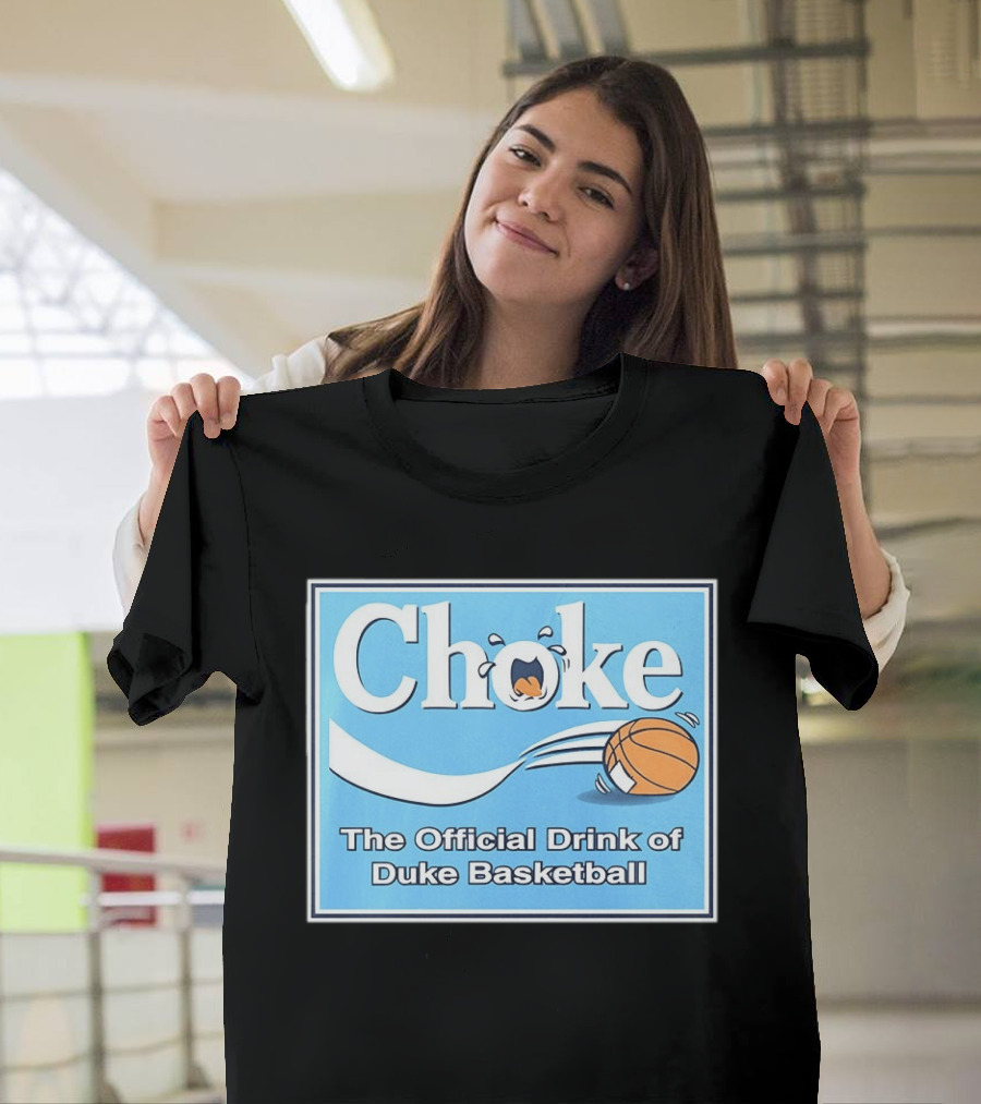 Choke The Official Drink Of Duke Blue Devils Basketball T-Shirt