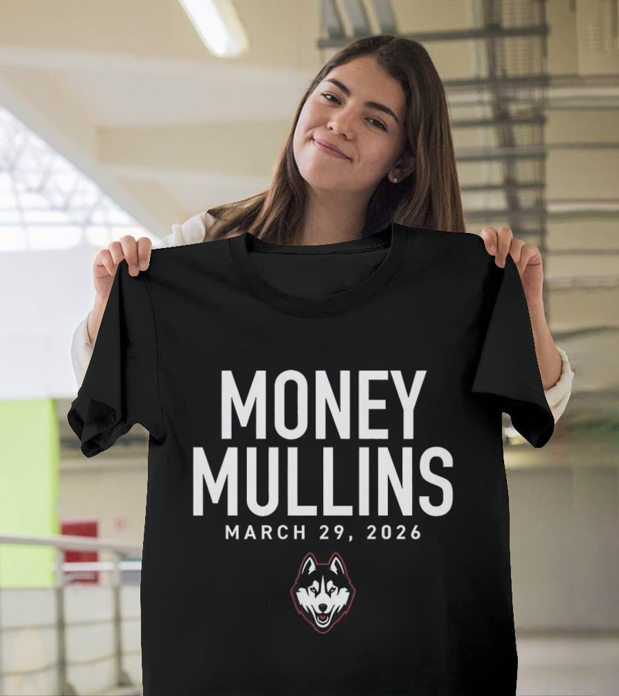 Money Mullins UConn Huskies March 29 2024 T-Shirt