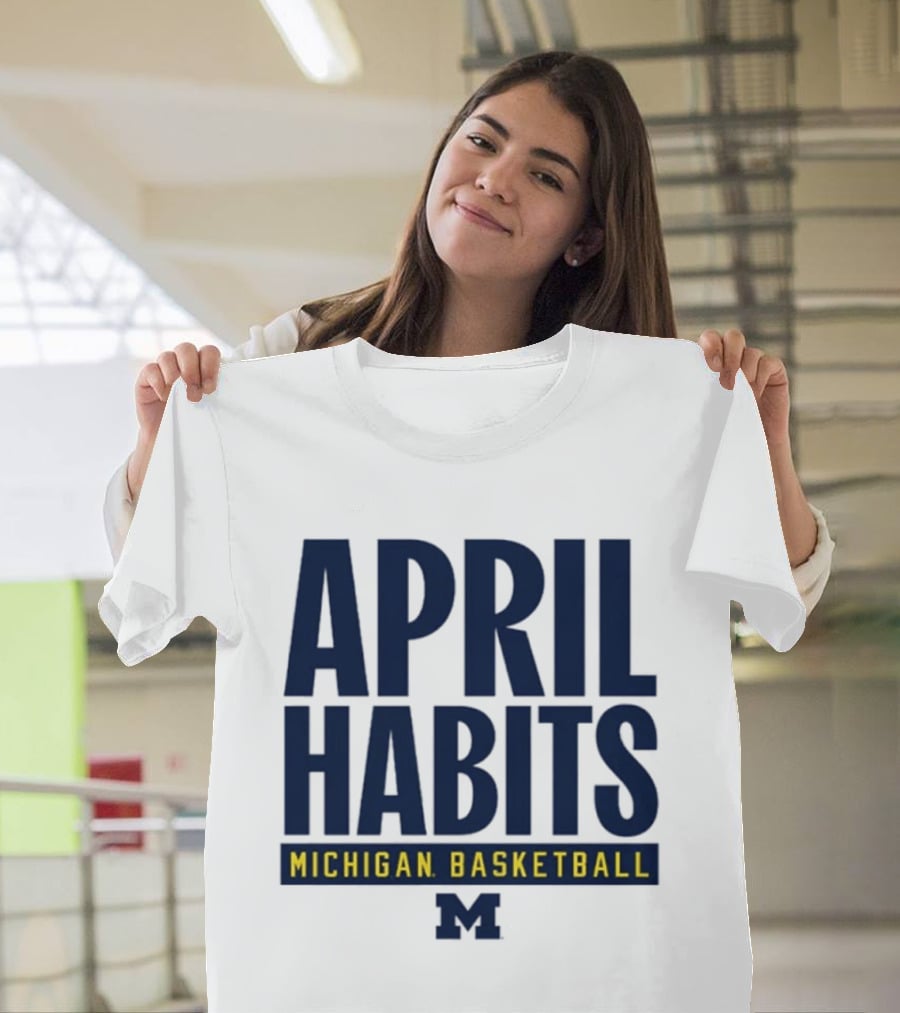 April Habits Michigan Basketball M T-Shirt