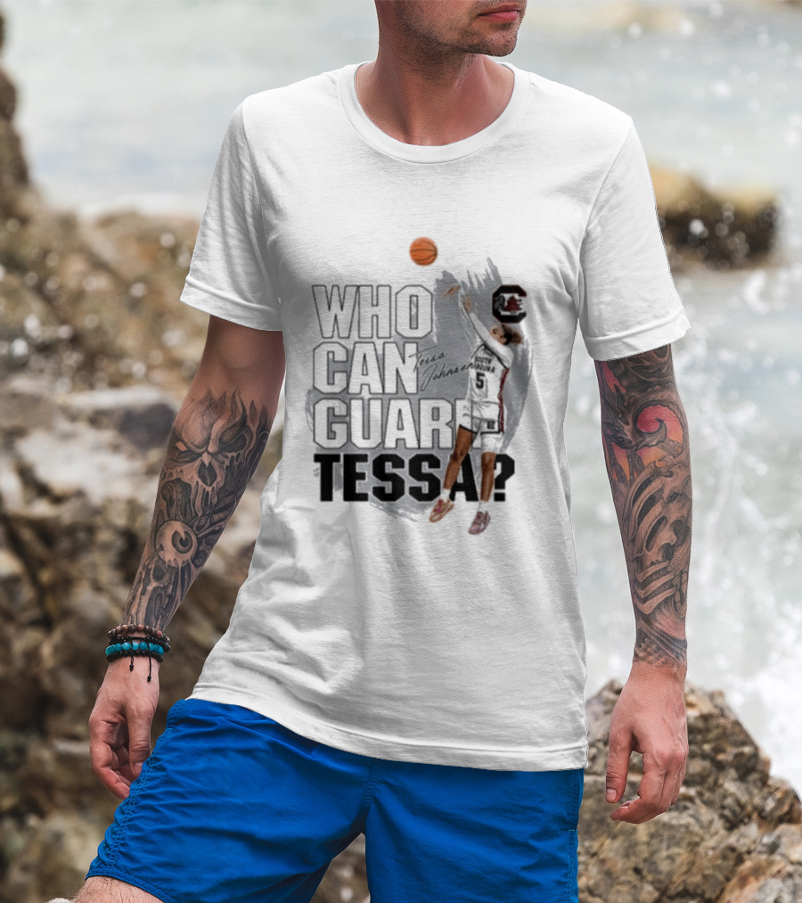 Who Can Guard Tessa South Carolina Gamecocks Basketball T-Shirt