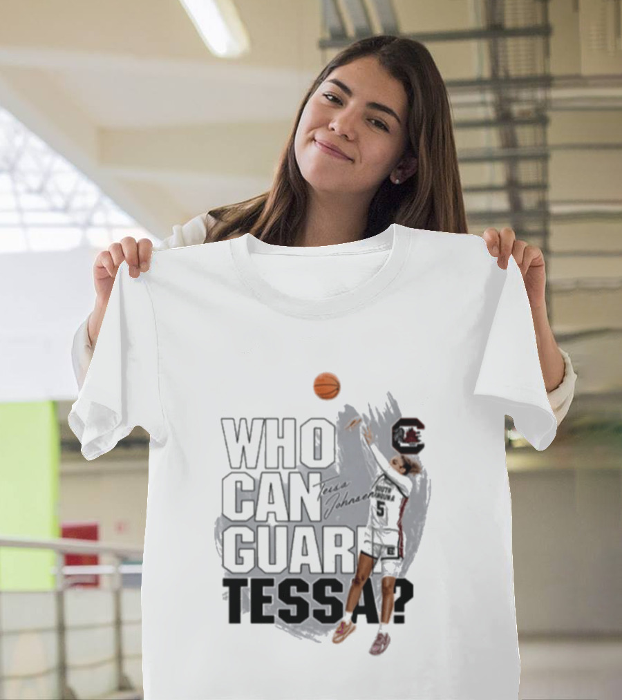 Who Can Guard Tessa South Carolina Gamecocks Basketball T-Shirt