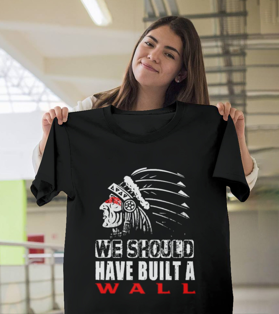 Native American Headdress We Should Have Built A Wall T-Shirt