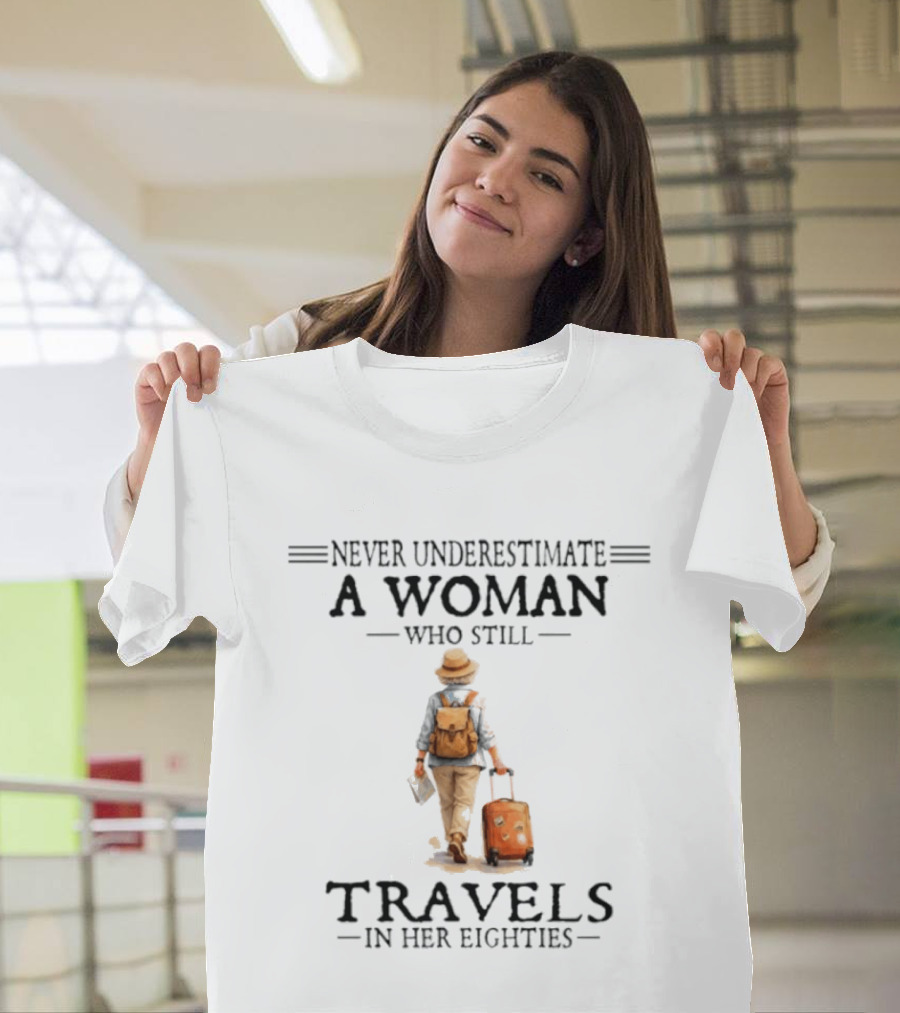 Never Underestimate A Woman Who Still Travels In Her Eighties 2026 T-Shirt