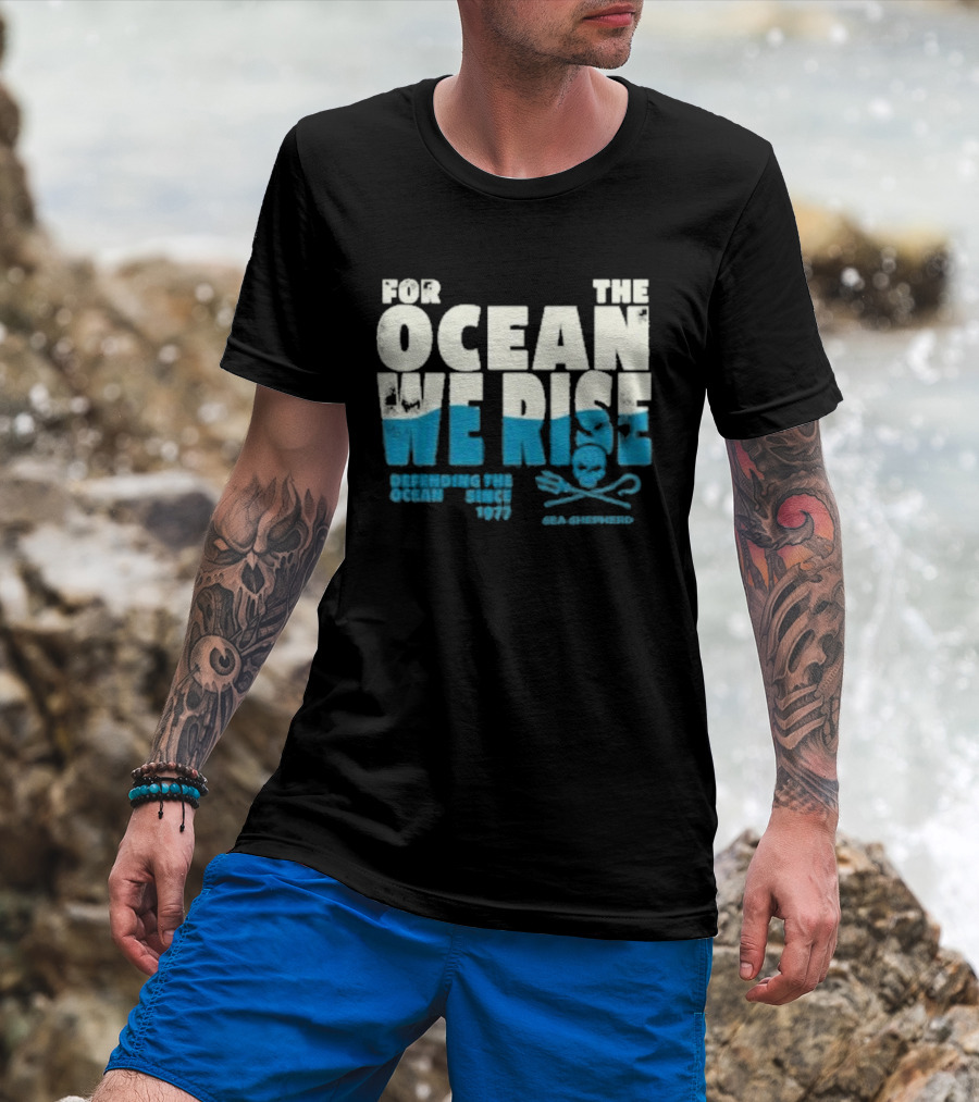 For The Ocean We Rise Defending The Ocean Since 1977 Sea Shepherd T-Shirt