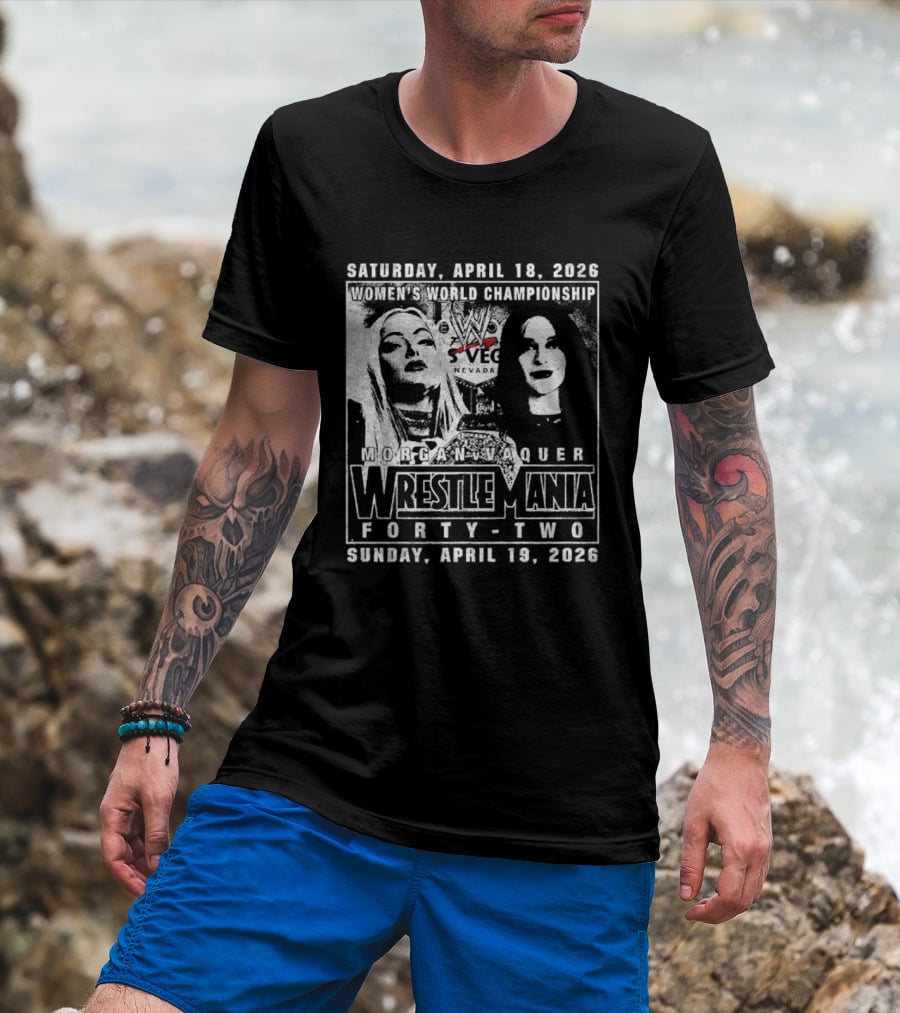 Saturday April 18 2026 Women's World Championship Liv Morgan Stephanie Vaquer WrestleMania Forty Two Sunday April 19 2026 T-Shirt