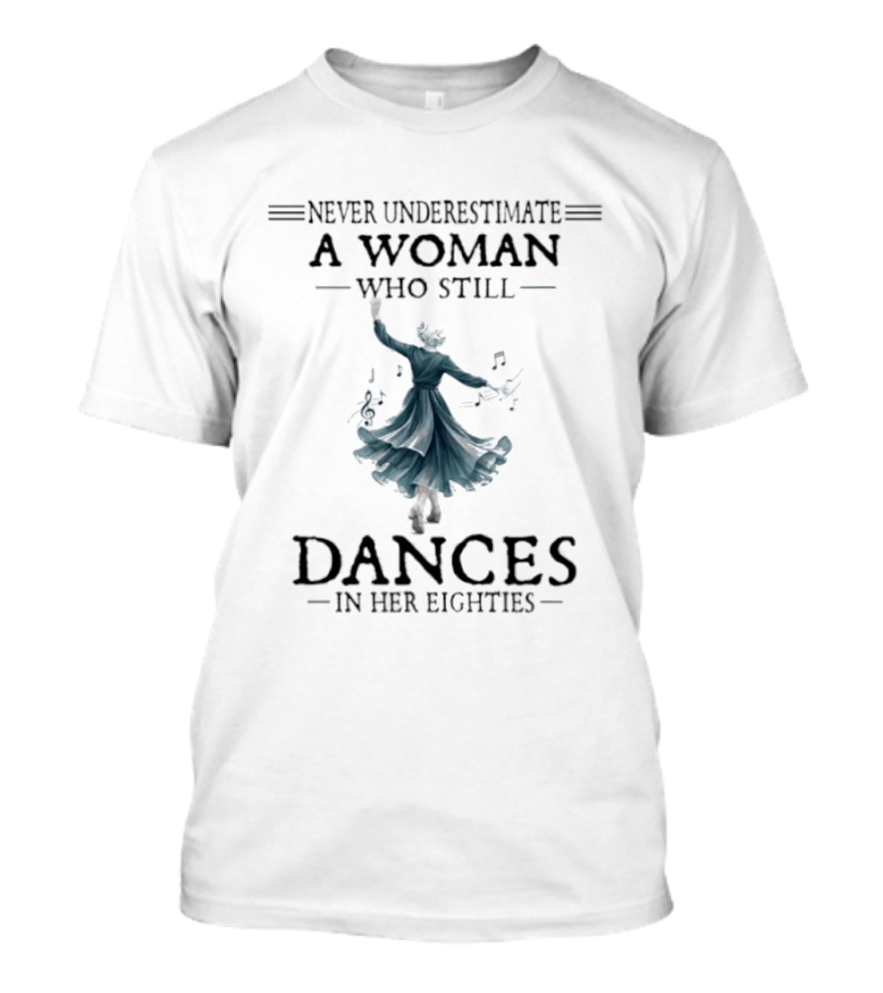 Never Underestimate A Woman Who Still Dances In Her Eighties T-Shirt