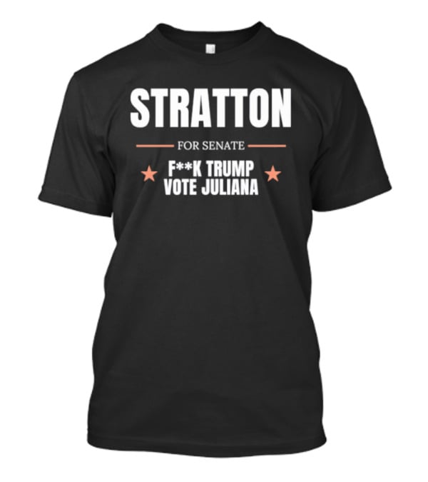 Stratton For Senate F*** Trump Vote Juliana T-Shirt