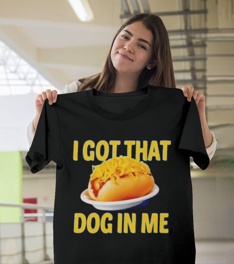 Cheese Coney I Got That Dog In Me Funny Hot Dog T-Shirt