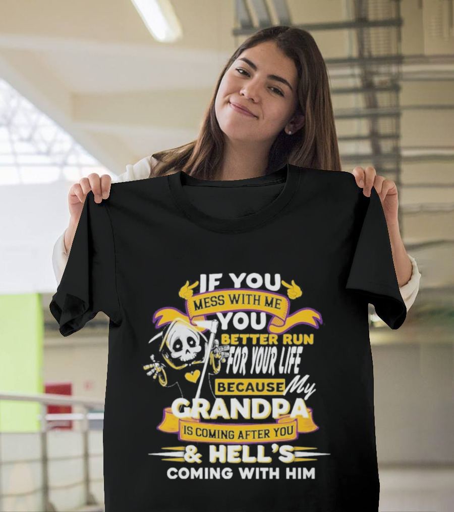 If You Mess With Me You Better Run For Your Life Because My Grandpa Is Coming After You And Hell's Coming With Him Youth T-Shirt