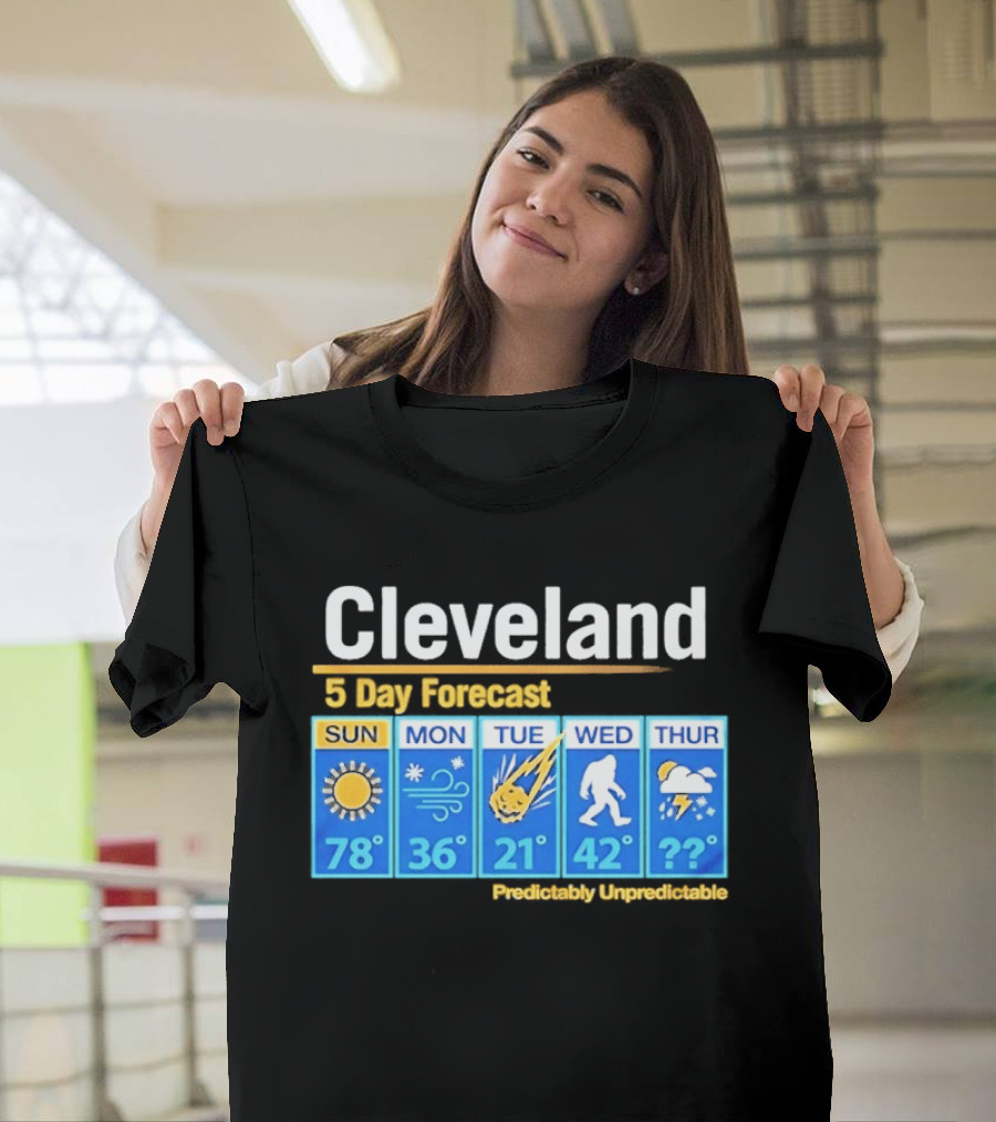 Cleveland 5 Day Weather Forecast Predictably Unpredictable Sun Snow Meteor Bigfoot Storm T-Shirt