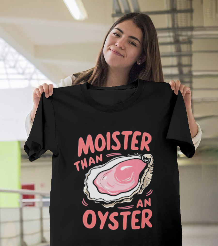 Moister Than An Oyster Funny Seafood Pun T-Shirt
