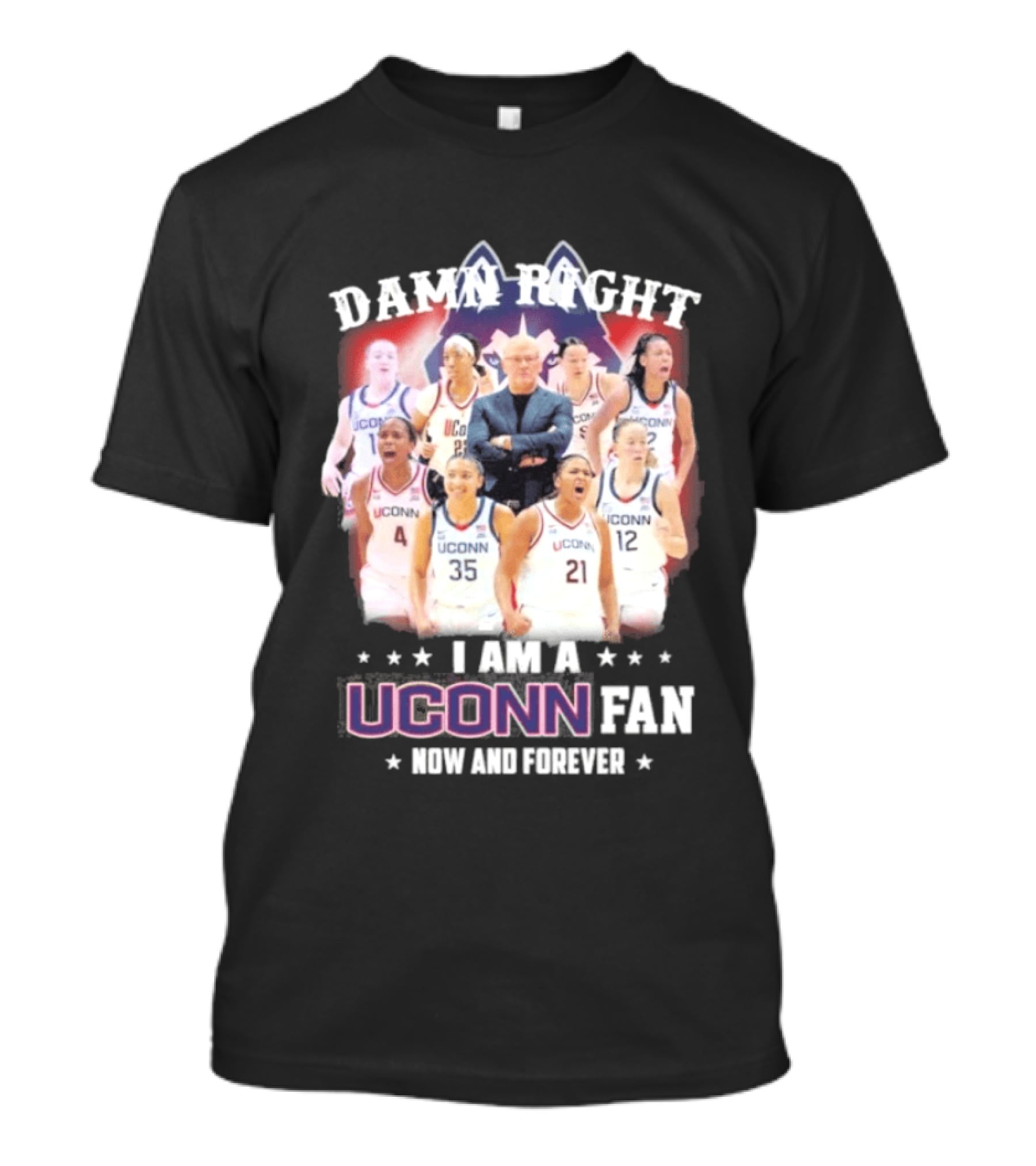 Damn Right UConn Huskies Fan Now And Forever T-Shirt