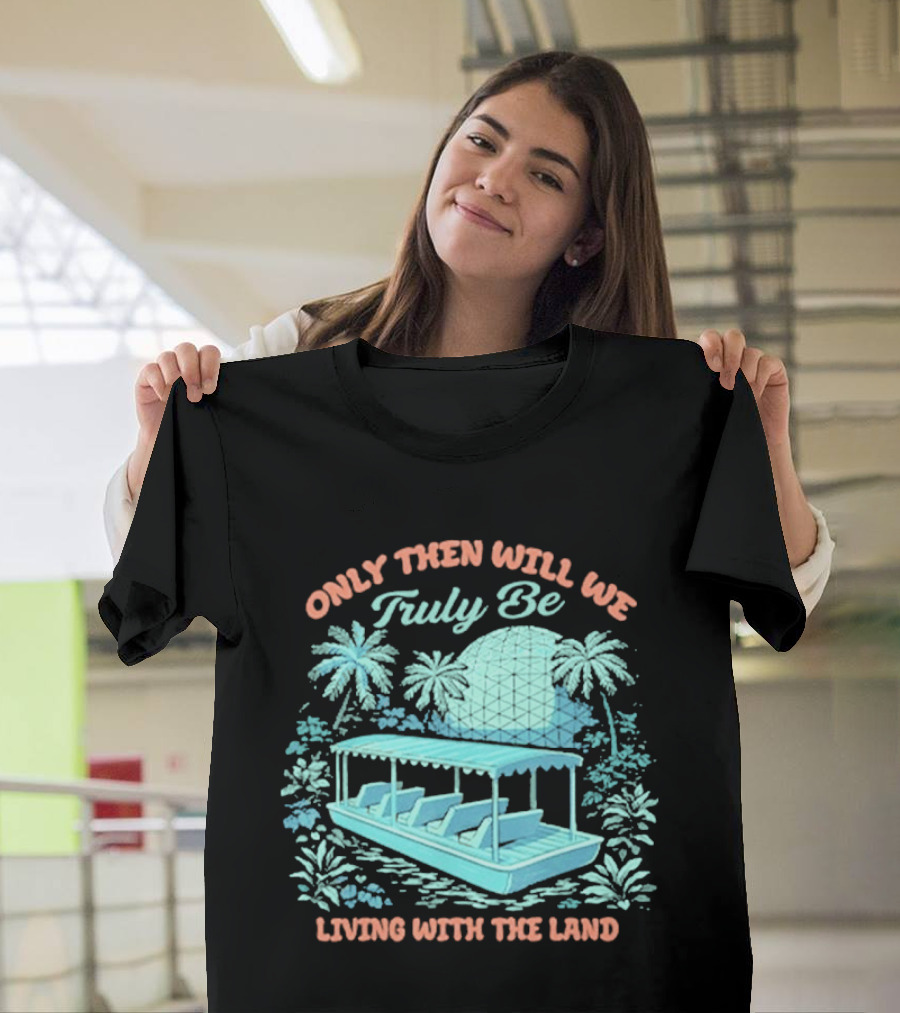 Only Then Will We Truly Be Living With The Land Tropical Boat Scene T-Shirt