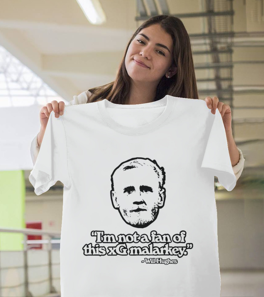 Will Hughes Not A Fan Of This XG Malarkey T-Shirt