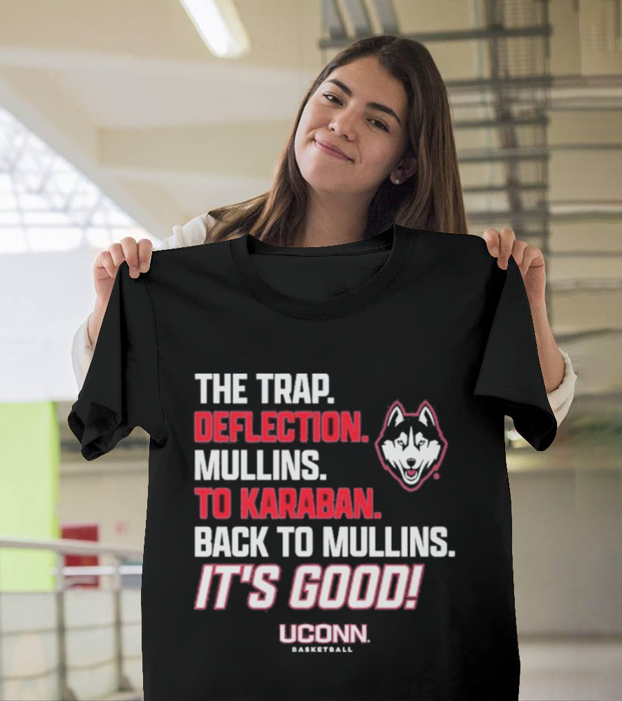 The Trap Deflection Mullins To Karaban Back To Mullins It's Good UConn Basketball T-Shirt