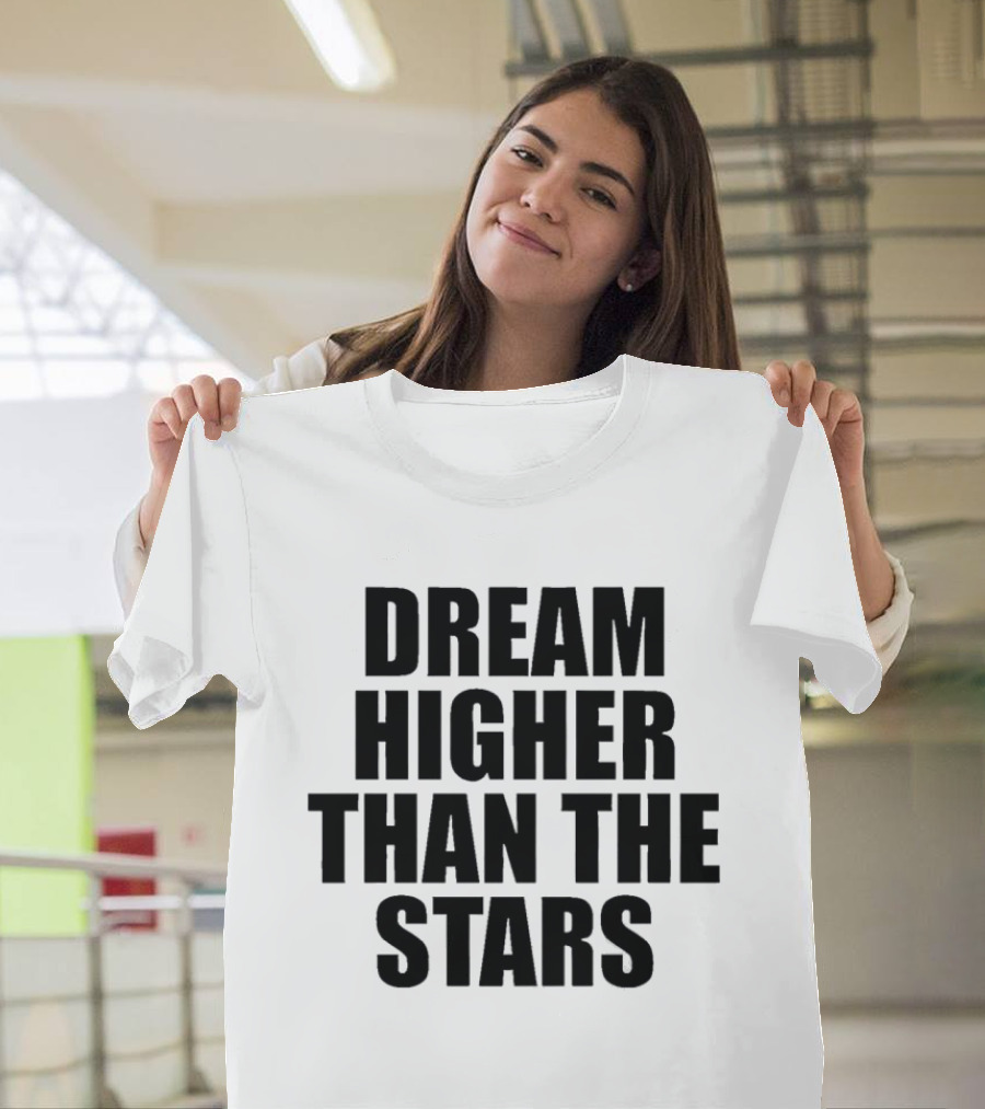 Dream Higher Than The Stars T-Shirt