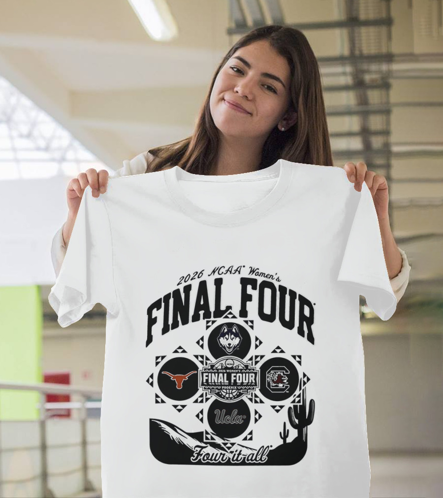 2026 NCAA Women's Final Four Phoenix Four It All Texas UConn Arizona Villanova T-Shirt