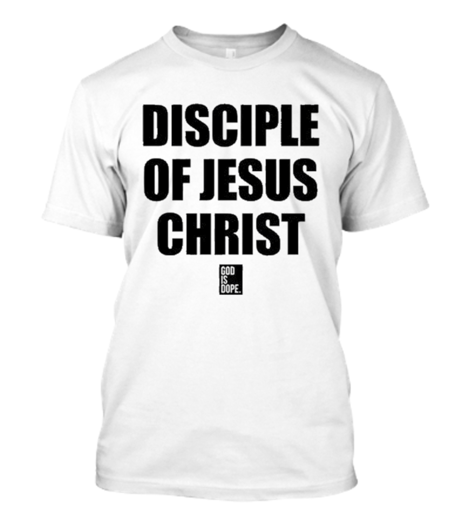 Disciple Of Jesus Christ God Is Dope T-Shirt