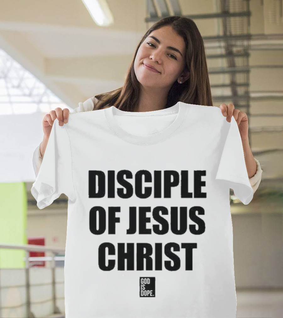 Disciple Of Jesus Christ God Is Dope T-Shirt
