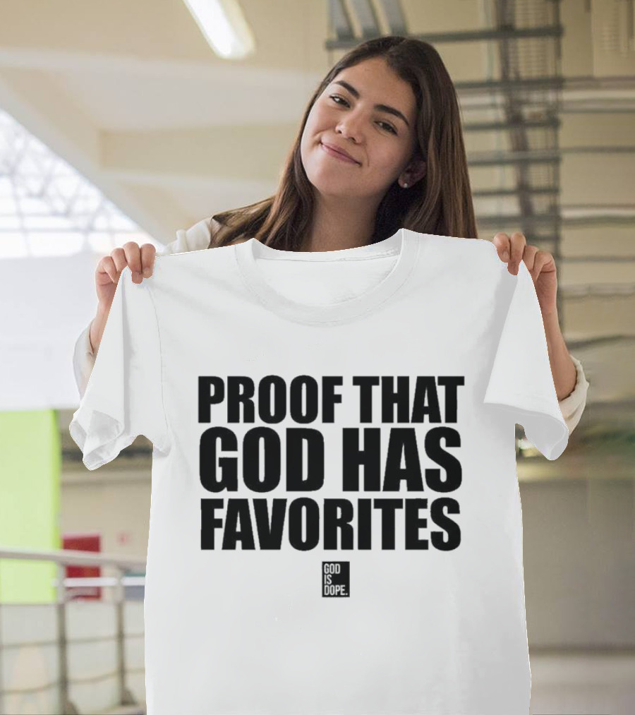 God Is Dope Proof That God Has Favorites T-Shirt